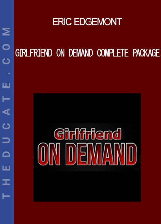 Eric Edgemont - Girlfriend On Demand Complete Package