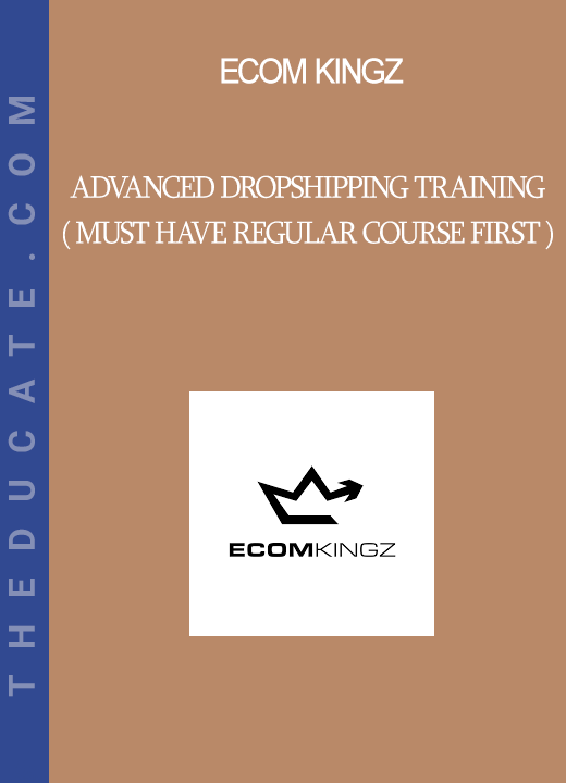 Ecom Kingz - Advanced Dropshipping Training ( Must have regular course first )