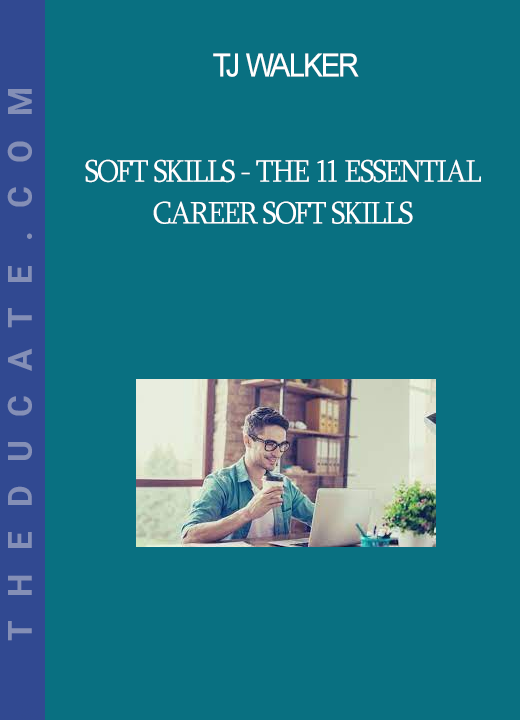 TJ Walker - Soft Skills - The 11 Essential Career Soft Skills