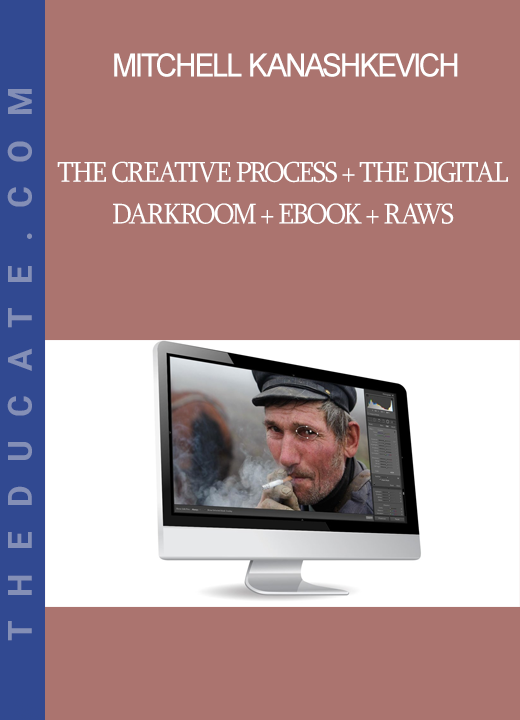 Mitchell kanashkevich - The Creative Process + The Digital Darkroom + Ebook + RAWs