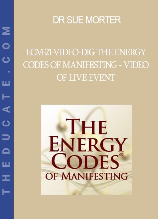 Dr Sue Morter - ECM-21-VIDEO-DIG The Energy Codes of Manifesting - Video of Live Event