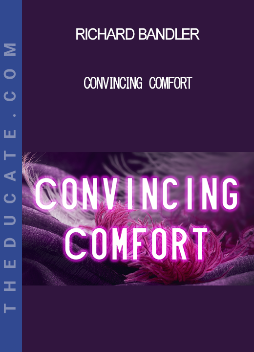 Richard Bandler - Convincing Comfort