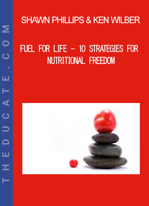 Shawn Phillips & Ken Wilber - Fuel For Life - 10 Strategies for Nutritional Freedom