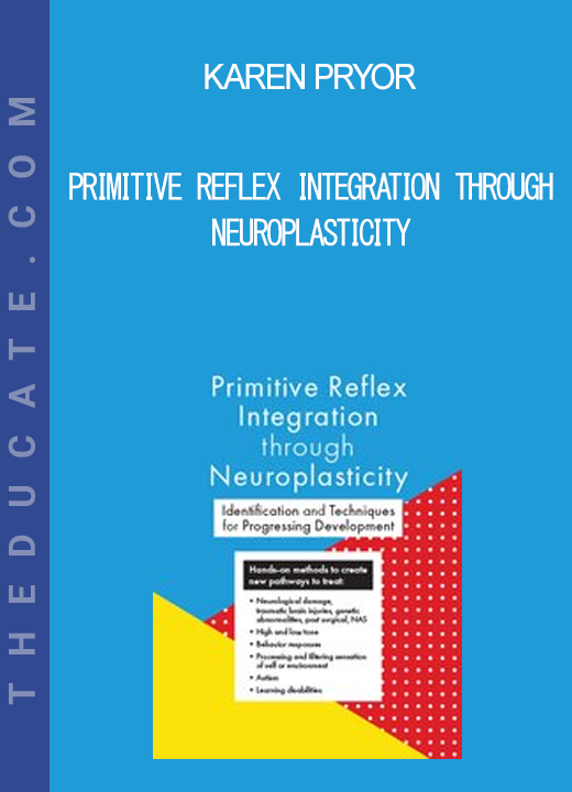 Karen Pryor - Primitive Reflex Integration through Neuroplasticity