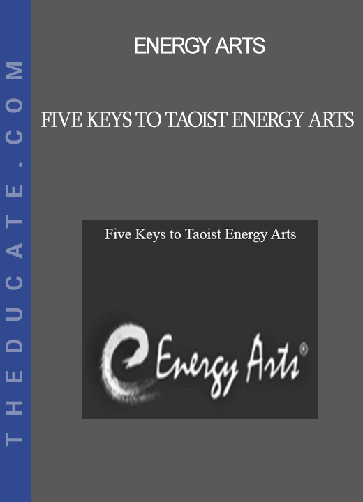 Energy Arts - Five Keys to Taoist Energy Arts