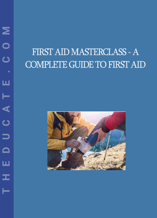 First Aid Masterclass - A Complete Guide to First Aid