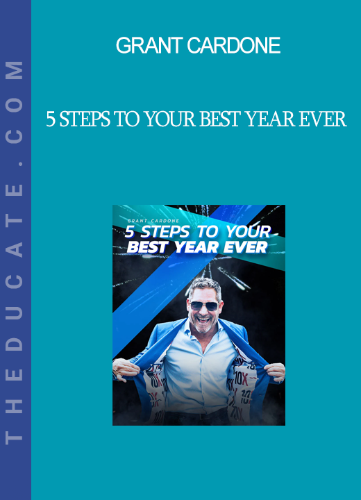 5 Steps to Your Best Year Ever - Grant Cardone