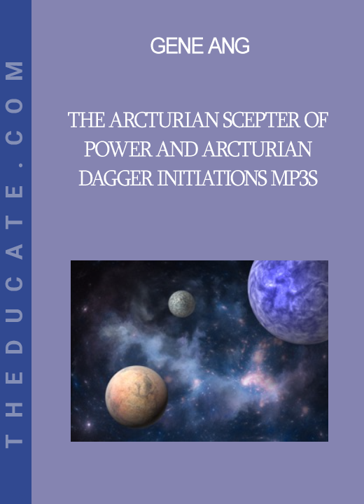 Gene Ang - The Arcturian Scepter of Power and Arcturian Dagger Initiations mp3s