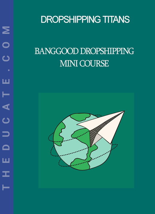 Dropshipping Titans - Banggood Dropshipping Mini Course