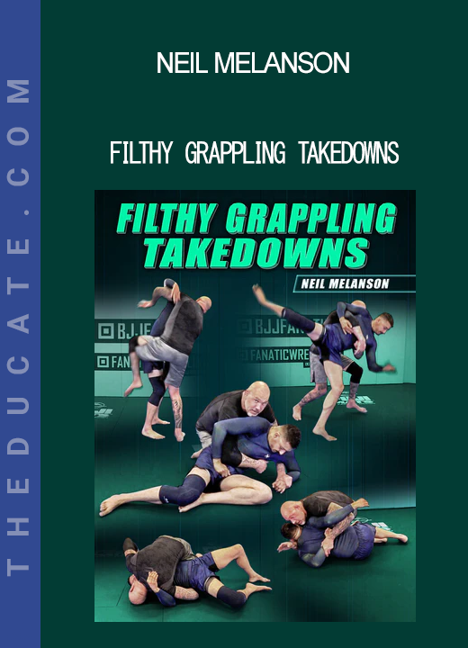 Neil Melanson - Filthy Grappling Takedowns