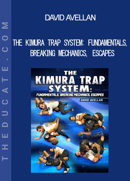 David Avellan - The Kimura Trap System: Fundamentals Breaking Mechanics Escapes