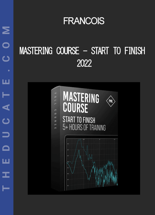 Francois - Mastering Course - Start To Finish 2022