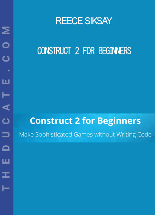 Reece Siksay - Construct 2 for Beginners