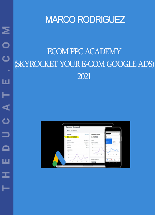 Marco Rodriguez - eCom PPC Academy (Skyrocket Your E-Com Google Ads) 2021