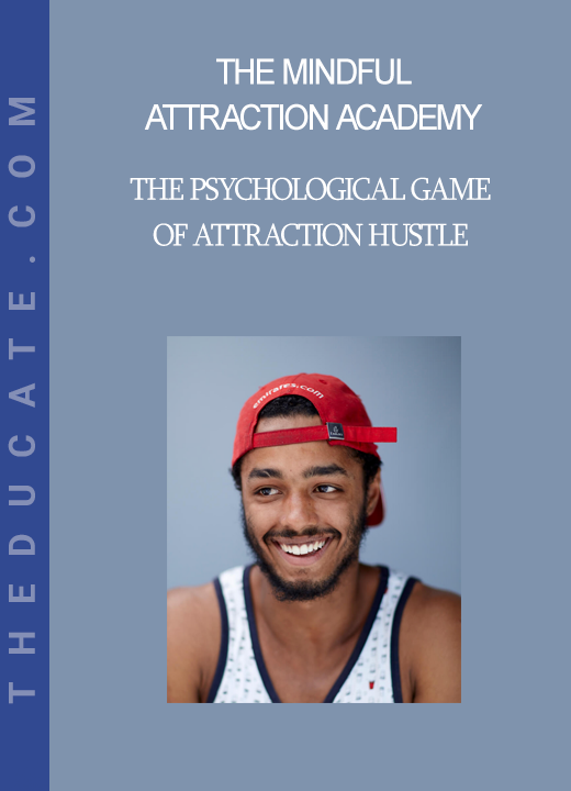 The Mindful Attraction Academy - The Psychological Game of Attraction