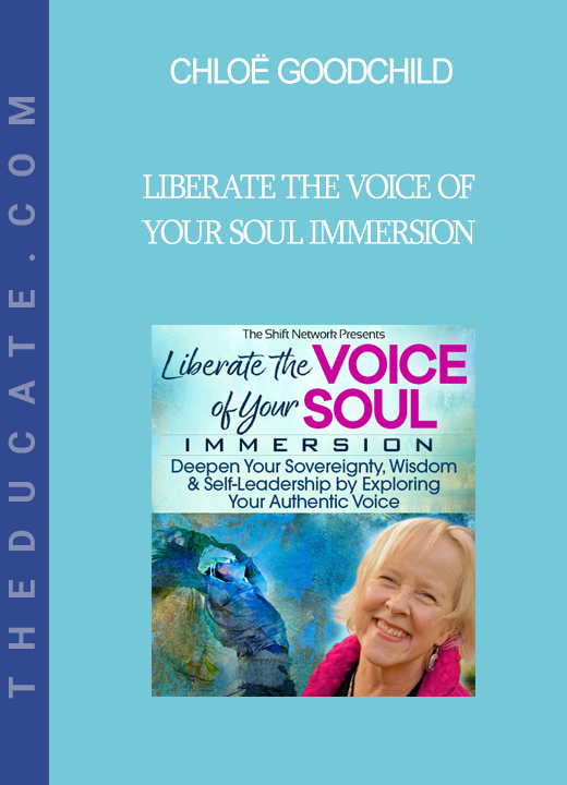 Chloë Goodchild - Liberate the Voice of Your Soul Immersion