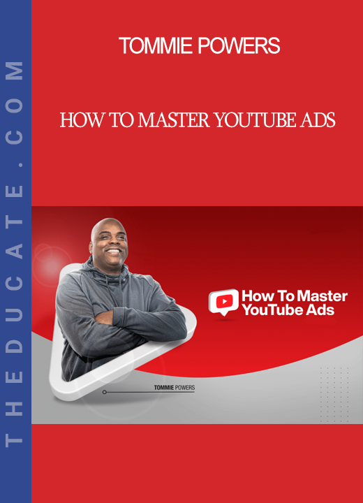 Tommie Powers - How To Master YouTube Ads