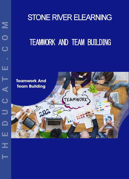 Stone River Elearning - Teamwork And Team Building