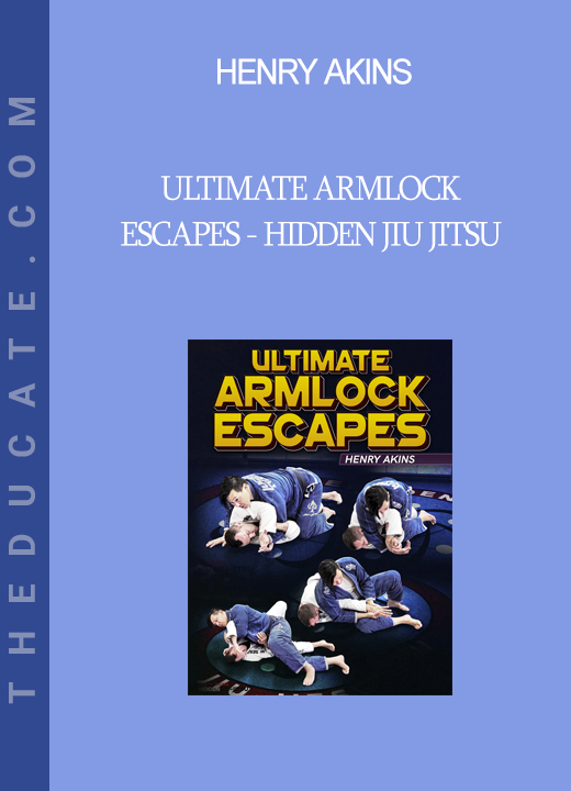 Henry Akins - Ultimate Armlock Escapes - Hidden Jiu jitsu