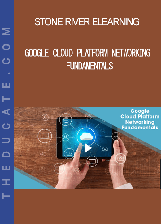 Stone River Elearning - Google Cloud Platform Networking Fundamentals