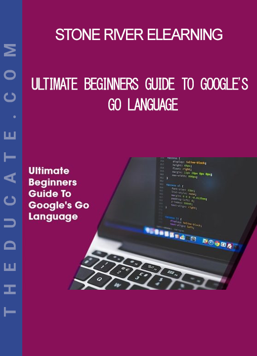 Stone River Elearning - Ultimate Beginners Guide To Google's Go Language