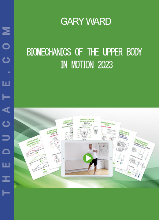 Gary Ward - Biomechanics Of The Upper Body In Motion 2023