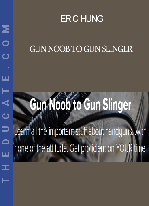 Eric Hung - Gun Noob to Gun Slinger