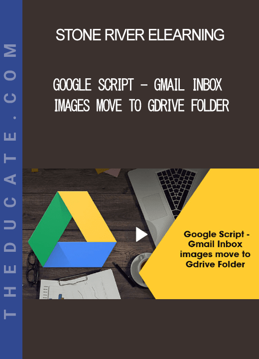 Stone River Elearning - Google Script - Gmail Inbox images move to Gdrive Folder