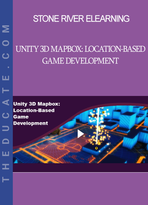 Stone River Elearning - Unity 3D Mapbox: Location-Based Game Development