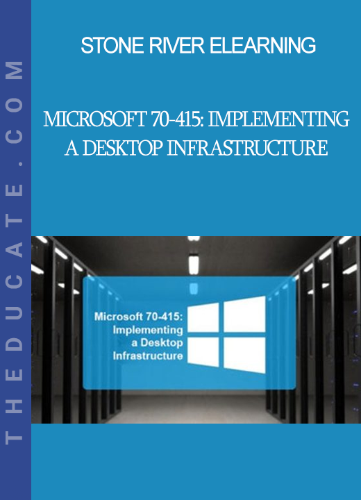 Stone River Elearning - Microsoft 70-415: Implementing a Desktop Infrastructure