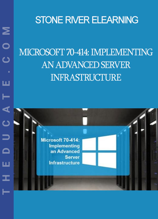 Stone River Elearning - Microsoft 70-414: Implementing an Advanced Server Infrastructure