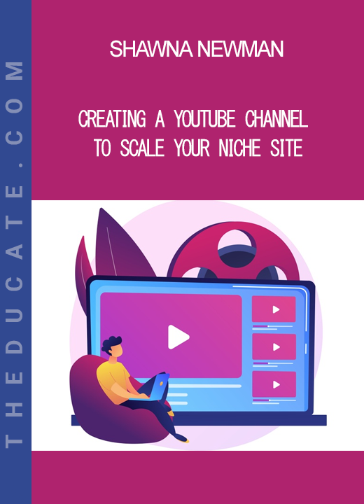 Shawna Newman - Creating A YouTube Channel To Scale Your Niche Site