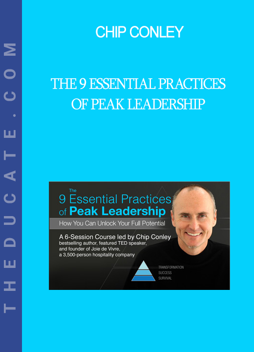 Chip Conley - The 9 Essential Practices Of Peak Leadership