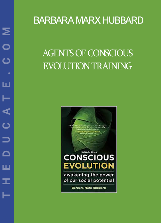 Barbara Marx Hubbard - Agents of Conscious Evolution Training