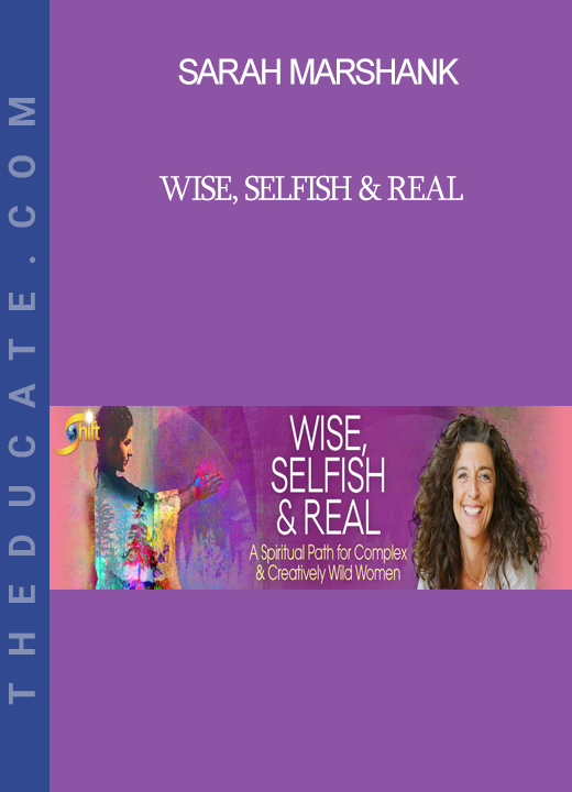 Sarah Marshank - Wise, Selfish & Real