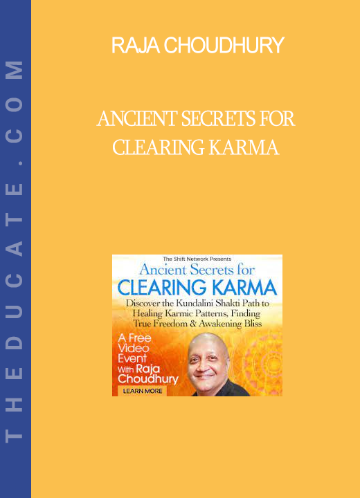 Raja Choudhury - Ancient Secrets for Clearing Karma