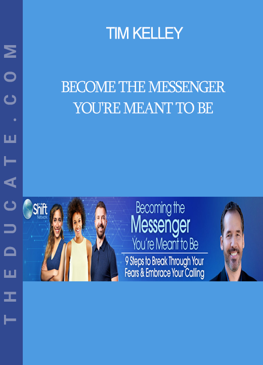 Tim Kelley - Become the Messenger You're Meant to Be