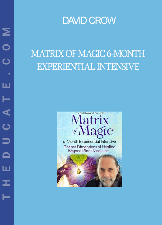 David Crow - Matrix of Magic 6-Month Experiential Intensive