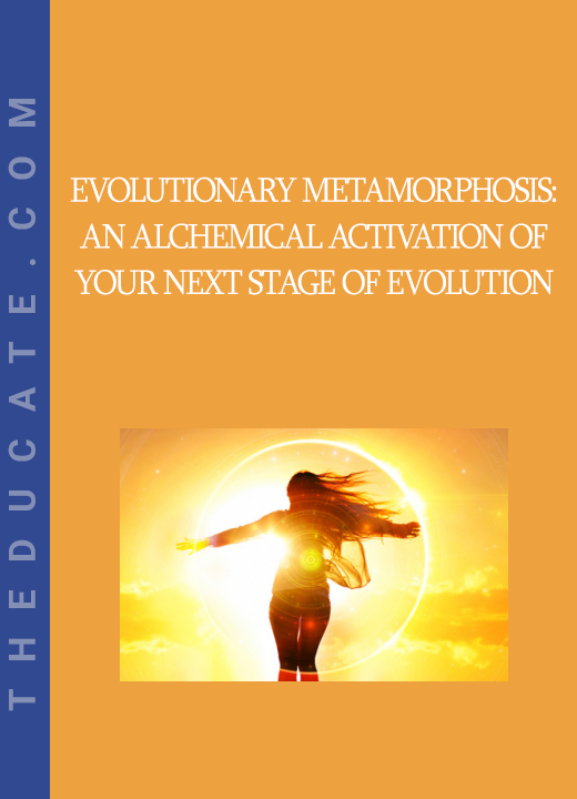 Evolutionary Metamorphosis: An Alchemical Activation of Your Next Stage of Evolution