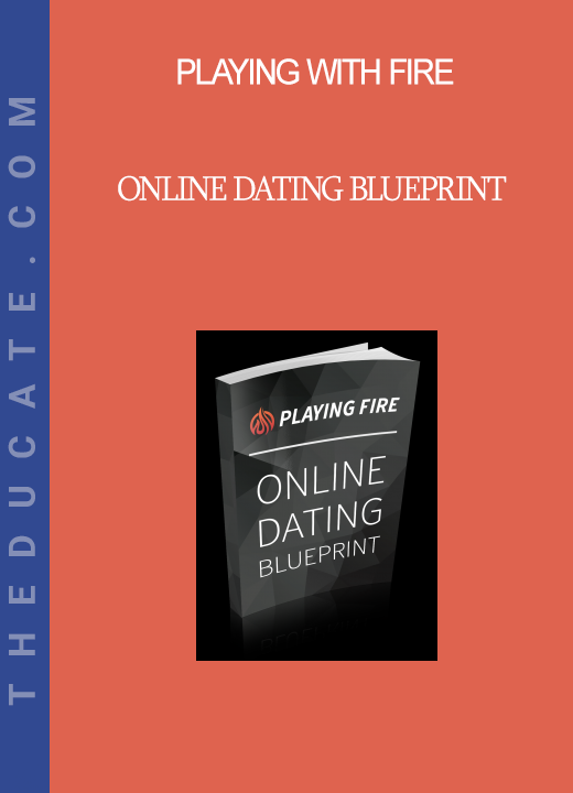 Playing With Fire - Online Dating Blueprint