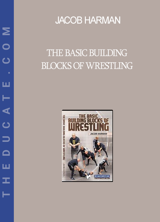 Jacob Harman - The Basic Building Blocks Of Wrestling