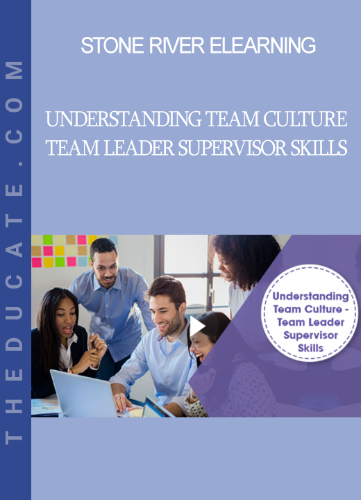 Stone River Elearning - Understanding Team Culture - Team Leader Supervisor Skills