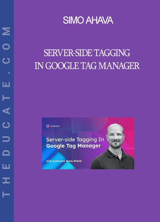 Simo Ahava - Server-side Tagging In Google Tag Manager