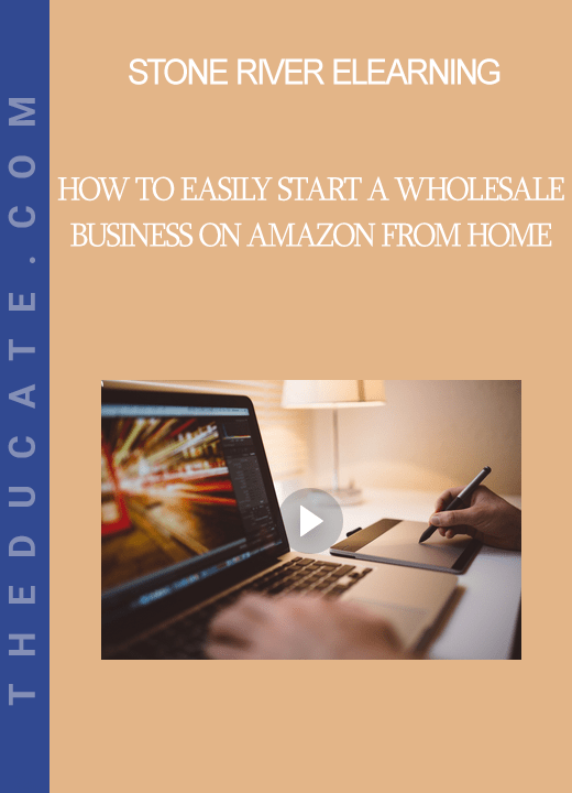 Stone River Elearning - How to Easily Start a Wholesale Business on Amazon from Home