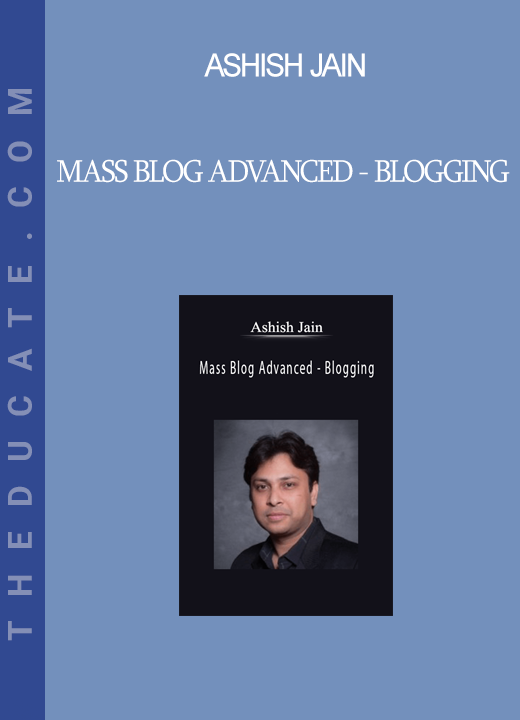 Ashish Jain - Mass Blog Advanced - Blogging