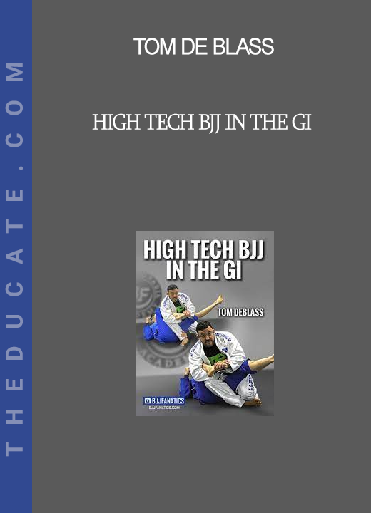 Tom De Blass - High Tech Bjj In The Gi