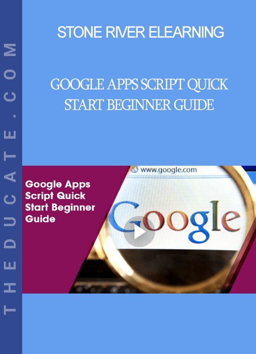 Stone River Elearning - Google Apps Script Quick Start Beginner Guide