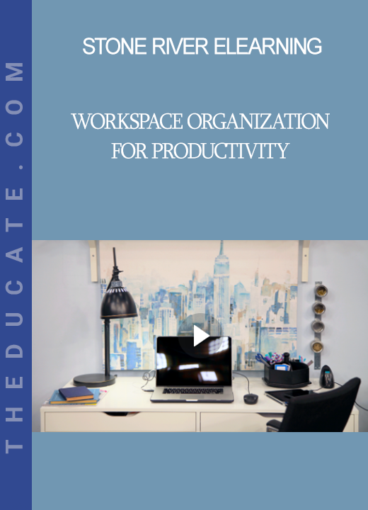 Stone River Elearning - Workspace Organization for Productivity