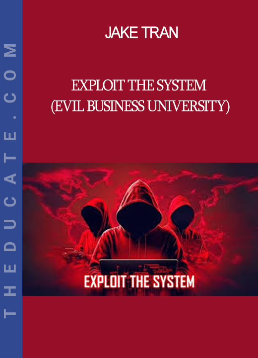 Jake Tran - Exploit the System (Evil Business University)