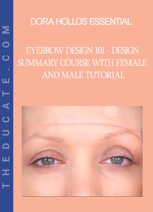 Dora Hollos Essential - Eyebrow Design 101 - design summary course with FEMALE and MALE tutorial